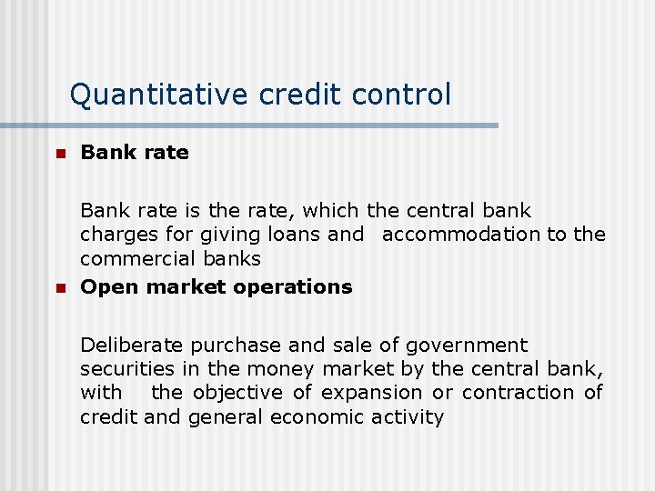 Quantitative credit control n Bank rate is the rate, which the central bank charges