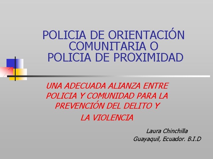 POLICIA DE ORIENTACIÓN COMUNITARIA O POLICIA DE PROXIMIDAD UNA ADECUADA ALIANZA ENTRE POLICIA Y