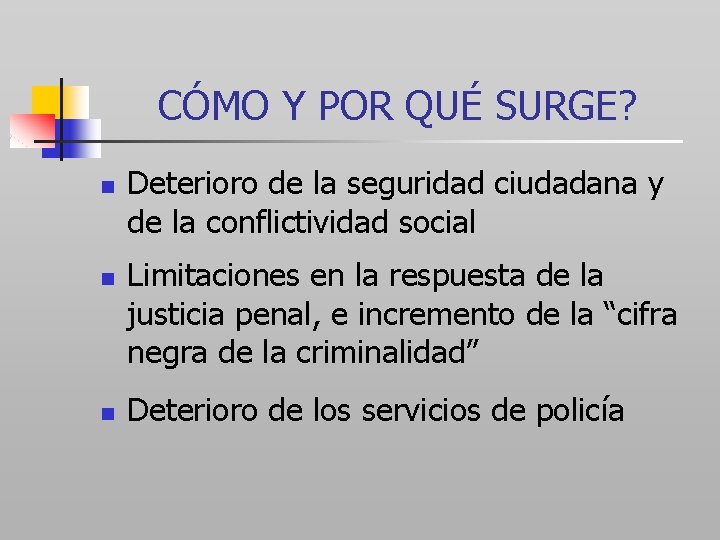 CÓMO Y POR QUÉ SURGE? n n n Deterioro de la seguridad ciudadana y