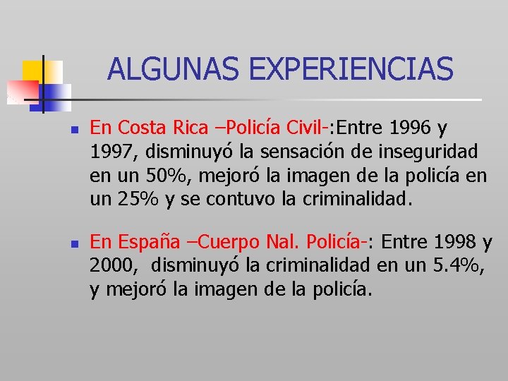 ALGUNAS EXPERIENCIAS n n En Costa Rica –Policía Civil-: Entre 1996 y 1997, disminuyó