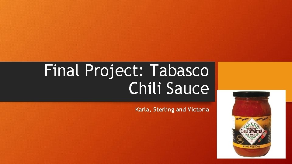 Final Project: Tabasco Chili Sauce Karla, Sterling and Victoria 