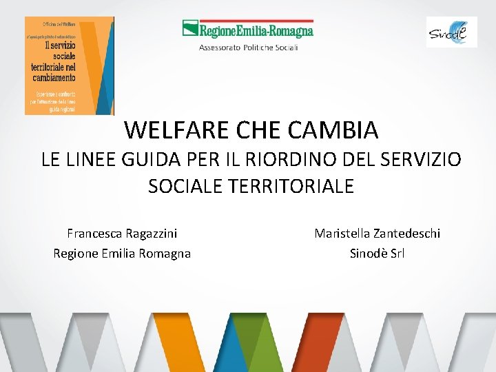 WELFARE CHE CAMBIA LE LINEE GUIDA PER IL RIORDINO DEL SERVIZIO SOCIALE TERRITORIALE Francesca