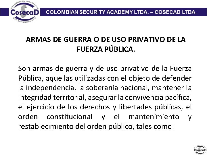 ARMAS DE GUERRA O DE USO PRIVATIVO DE LA FUERZA PÚBLICA. Son armas de