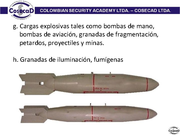 g. Cargas explosivas tales como bombas de mano, bombas de aviación, granadas de fragmentación,