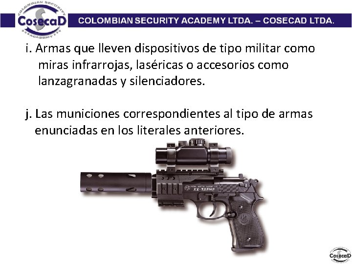 i. Armas que lleven dispositivos de tipo militar como miras infrarrojas, laséricas o accesorios