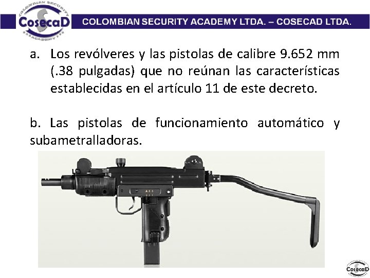 a. Los revólveres y las pistolas de calibre 9. 652 mm (. 38 pulgadas)