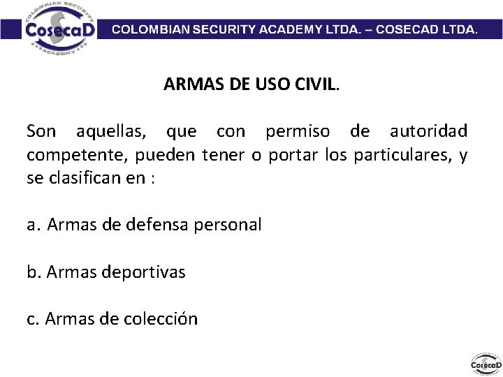 ARMAS DE USO CIVIL. Son aquellas, que con permiso de autoridad competente, pueden tener