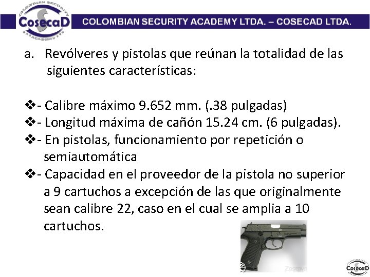a. Revólveres y pistolas que reúnan la totalidad de las siguientes características: v- Calibre