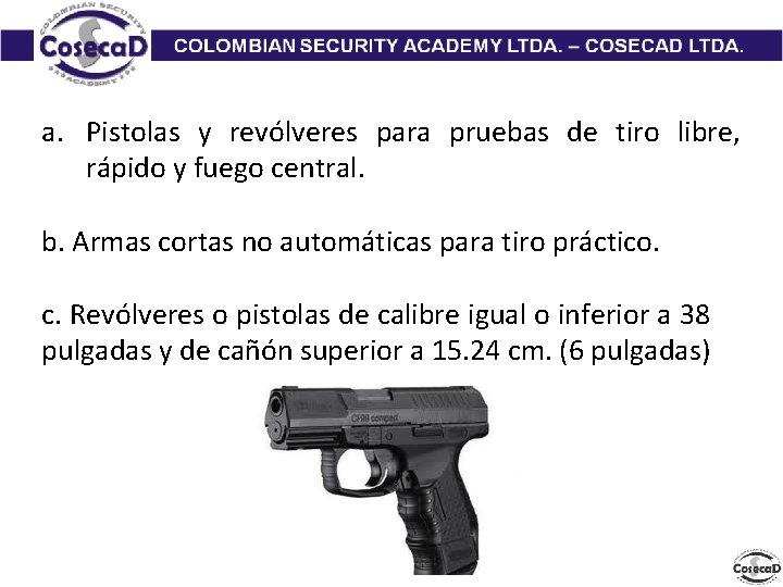 a. Pistolas y revólveres para pruebas de tiro libre, rápido y fuego central. b.