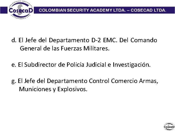 d. El Jefe del Departamento D-2 EMC. Del Comando General de las Fuerzas Militares.