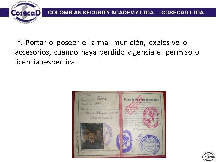 f. Portar o poseer el arma, munición, explosivo o accesorios, cuando haya perdido vigencia