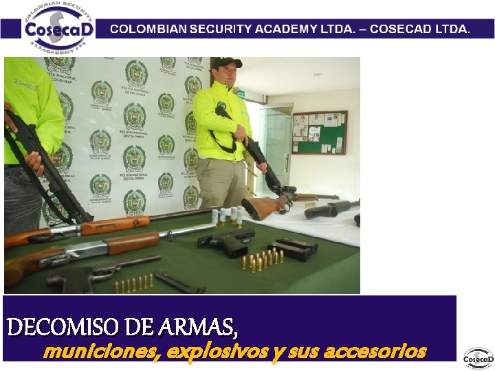 DECOMISO DE ARMAS, municiones, explosivos y sus accesorios 