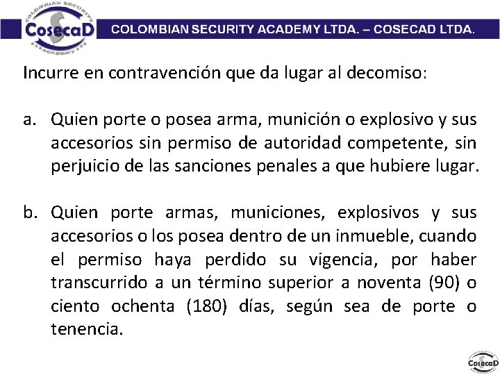 Incurre en contravención que da lugar al decomiso: a. Quien porte o posea arma,