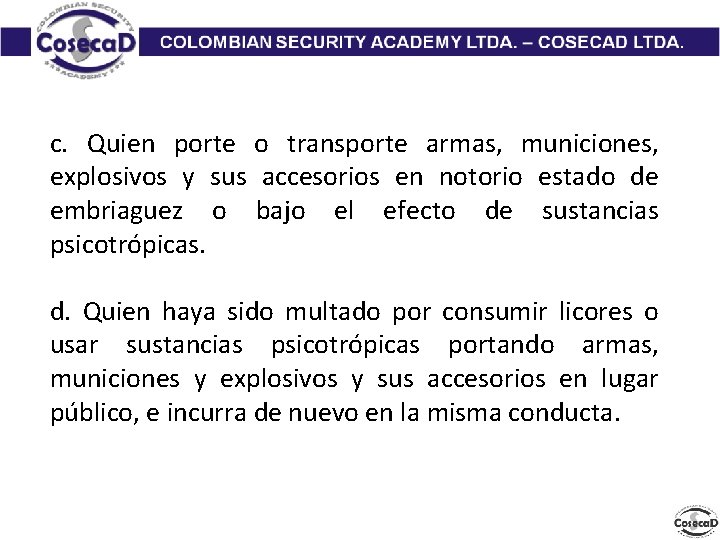 c. Quien porte o transporte armas, municiones, explosivos y sus accesorios en notorio estado