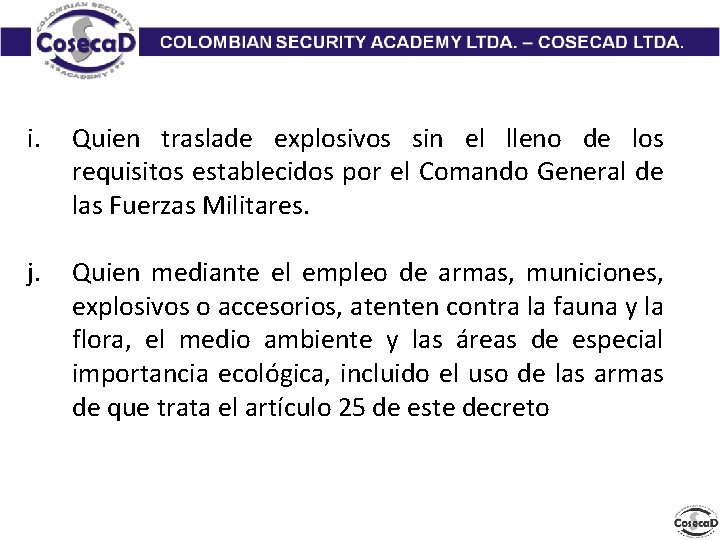 i. Quien traslade explosivos sin el lleno de los requisitos establecidos por el Comando