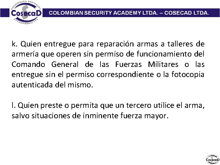 k. Quien entregue para reparación armas a talleres de armería que operen sin permiso