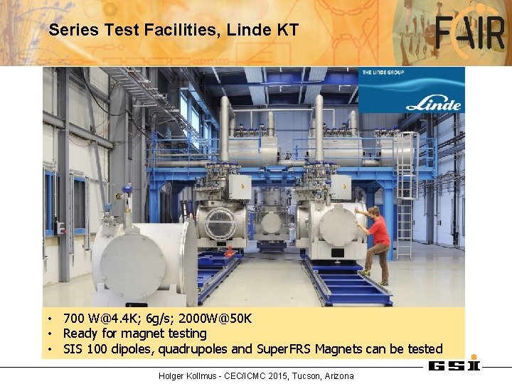 Series Test Facilities, Linde KT • 700 W@4. 4 K; 6 g/s; 2000 W@50