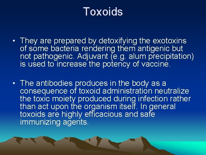 Toxoids • They are prepared by detoxifying the exotoxins of some bacteria rendering them