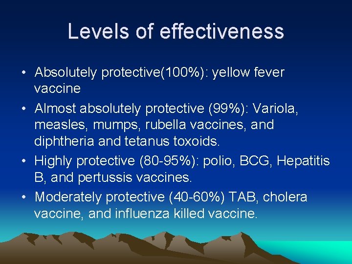 Levels of effectiveness • Absolutely protective(100%): yellow fever vaccine • Almost absolutely protective (99%):