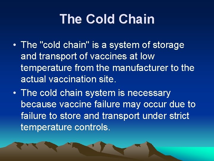 The Cold Chain • The "cold chain" is a system of storage and transport