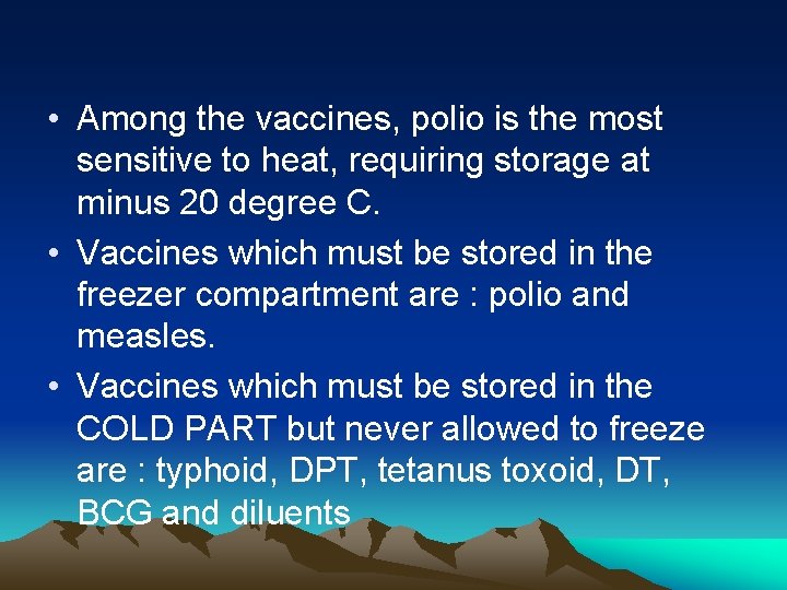  • Among the vaccines, polio is the most sensitive to heat, requiring storage