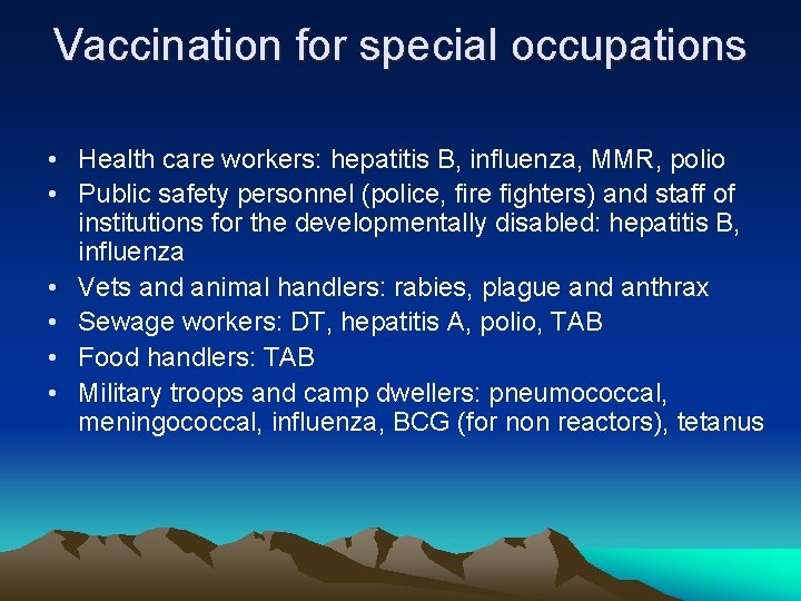 Vaccination for special occupations • Health care workers: hepatitis B, influenza, MMR, polio •