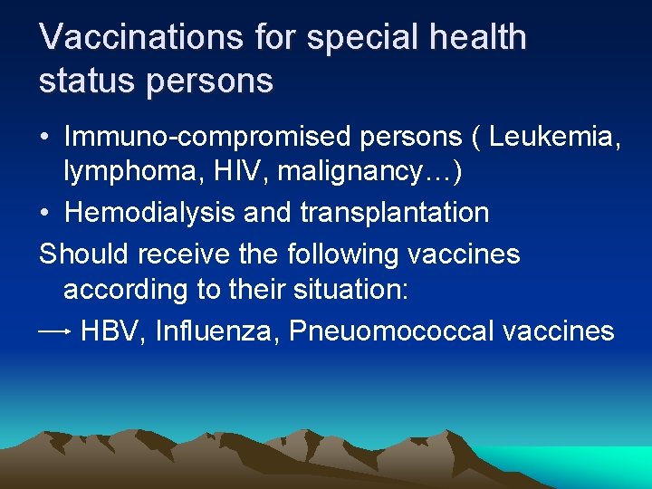 Vaccinations for special health status persons • Immuno compromised persons ( Leukemia, lymphoma, HIV,