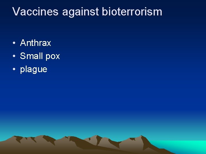Vaccines against bioterrorism • Anthrax • Small pox • plague 