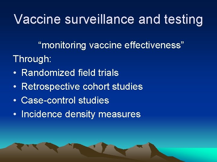 Vaccine surveillance and testing “monitoring vaccine effectiveness” Through: • Randomized field trials • Retrospective