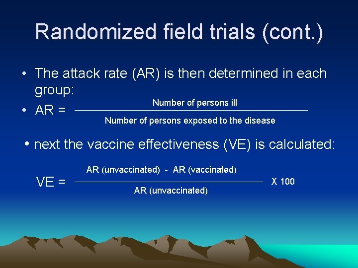 Randomized field trials (cont. ) • The attack rate (AR) is then determined in