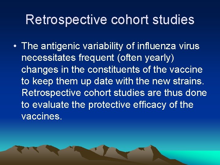 Retrospective cohort studies • The antigenic variability of influenza virus necessitates frequent (often yearly)