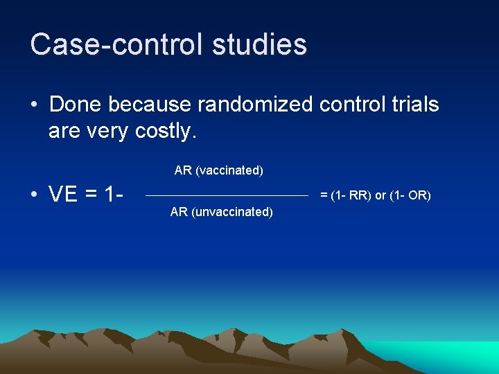 Case control studies • Done because randomized control trials are very costly. AR (vaccinated)