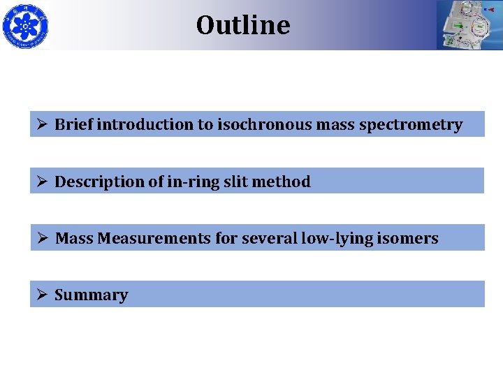 Outline Ø Brief introduction to isochronous mass spectrometry Ø Description of in-ring slit method