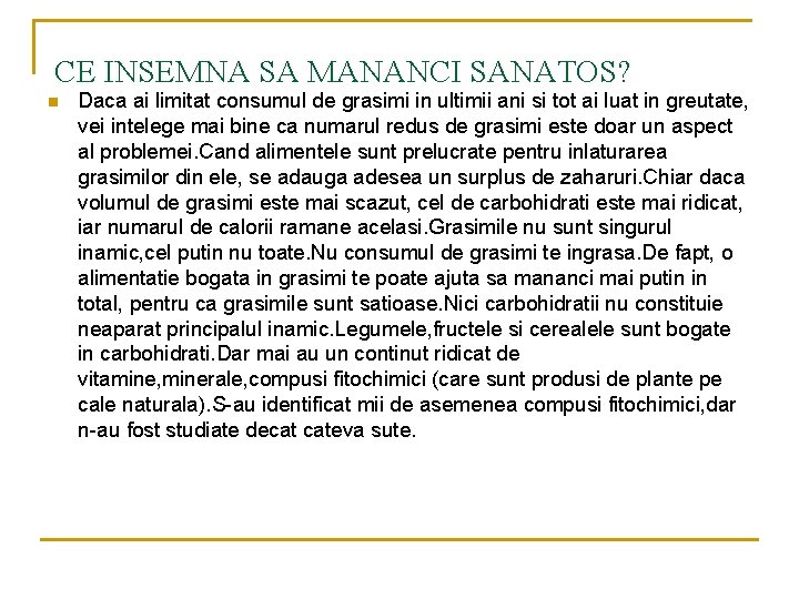 CE INSEMNA SA MANANCI SANATOS? n Daca ai limitat consumul de grasimi in ultimii