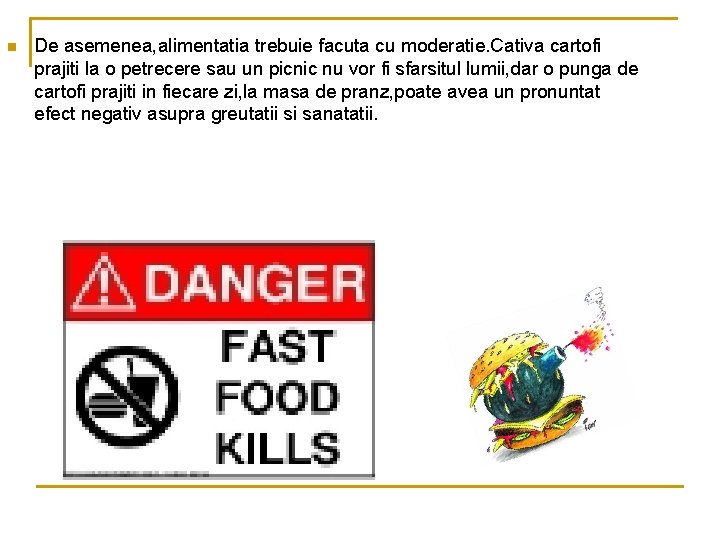 n De asemenea, alimentatia trebuie facuta cu moderatie. Cativa cartofi prajiti la o petrecere