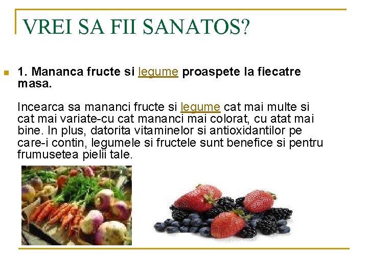 VREI SA FII SANATOS? n 1. Mananca fructe si legume proaspete la fiecatre masa.