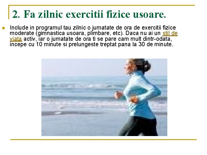 2. Fa zilnic exercitii fizice usoare. n Include in programul tau zilnic o jumatate