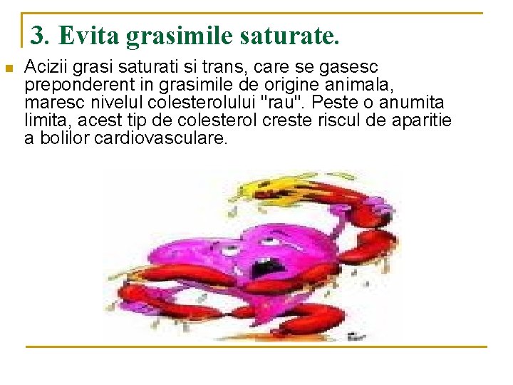 3. Evita grasimile saturate. n Acizii grasi saturati si trans, care se gasesc preponderent