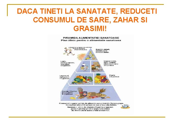 DACA TINETI LA SANATATE, REDUCETI CONSUMUL DE SARE, ZAHAR SI GRASIMI! 