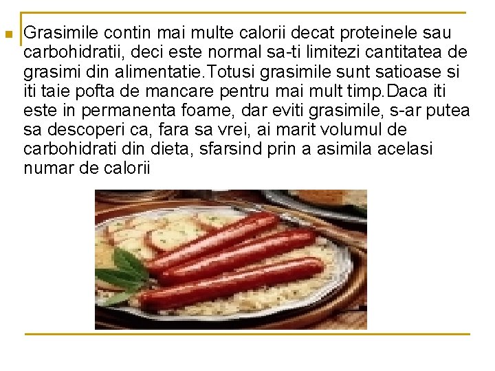 n Grasimile contin mai multe calorii decat proteinele sau carbohidratii, deci este normal sa-ti