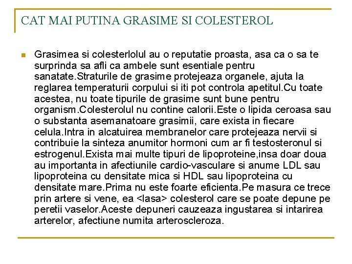 CAT MAI PUTINA GRASIME SI COLESTEROL n Grasimea si colesterlolul au o reputatie proasta,