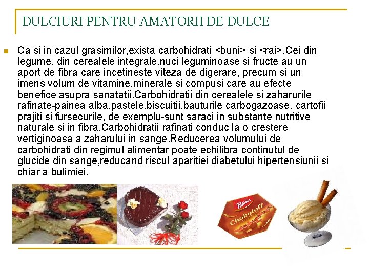DULCIURI PENTRU AMATORII DE DULCE n Ca si in cazul grasimilor, exista carbohidrati <buni>