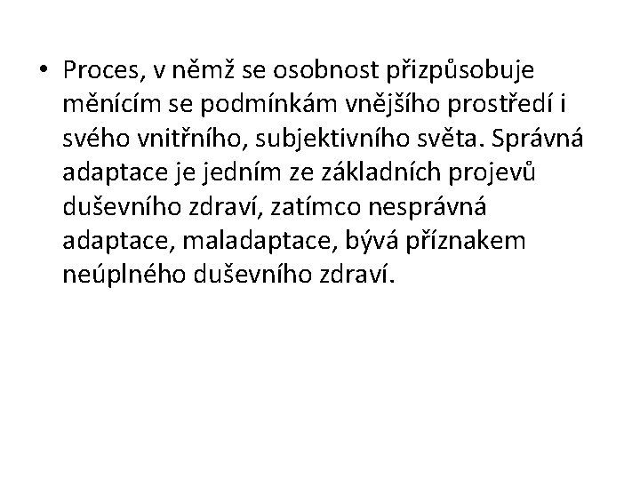  • Proces, v němž se osobnost přizpůsobuje měnícím se podmínkám vnějšího prostředí i