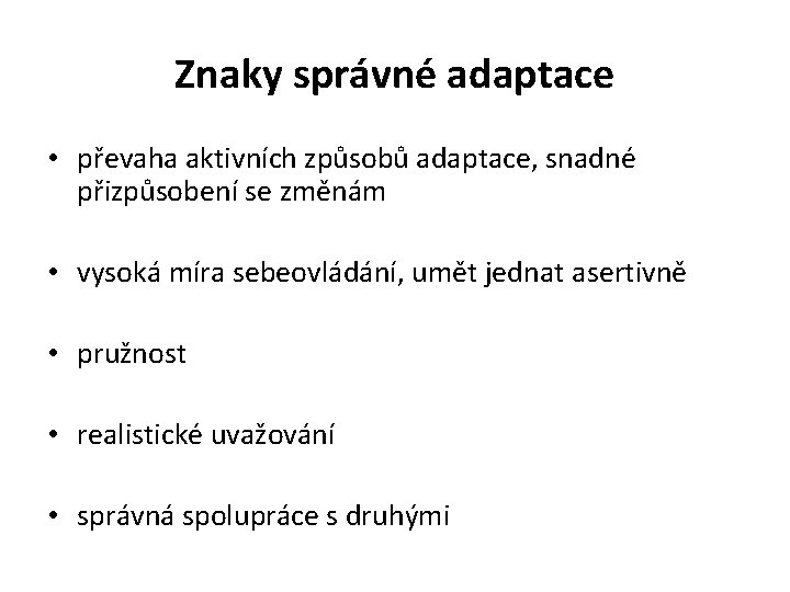 Znaky správné adaptace • převaha aktivních způsobů adaptace, snadné přizpůsobení se změnám • vysoká