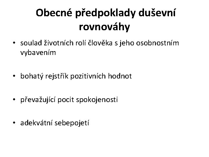  Obecné předpoklady duševní rovnováhy • soulad životních rolí člověka s jeho osobnostním vybavením