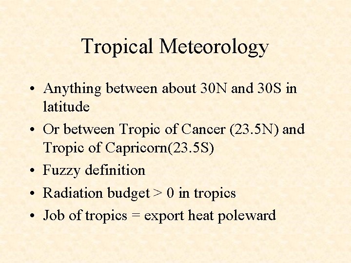 Tropical Meteorology • Anything between about 30 N and 30 S in latitude •