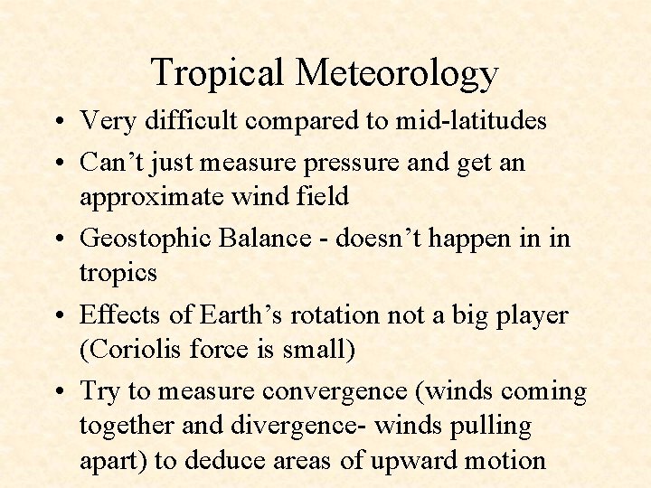 Tropical Meteorology • Very difficult compared to mid-latitudes • Can’t just measure pressure and