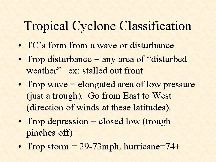 Tropical Cyclone Classification • TC’s form from a wave or disturbance • Trop disturbance