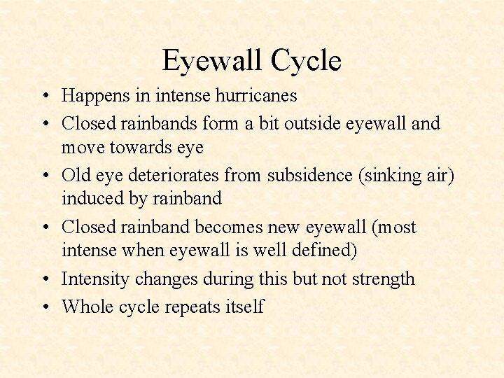 Eyewall Cycle • Happens in intense hurricanes • Closed rainbands form a bit outside
