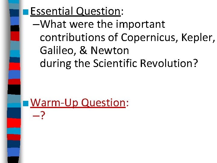 ■ Essential Question: –What were the important contributions of Copernicus, Kepler, Galileo, & Newton